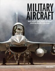 Military Aircraft: World's Greatest Fighters, Bombers and Transport Aircraft from World War I   to the Present цена и информация | Книги по социальным наукам | pigu.lt