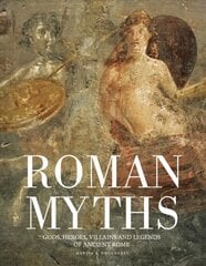 Roman Myths: Gods, Heroes, Villains and Legends of Ancient Rome kaina ir informacija | Socialinių mokslų knygos | pigu.lt