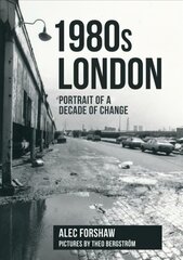 1980s London: Portrait of a Decade of Change цена и информация | Исторические книги | pigu.lt