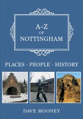 A-Z of Nottingham: Places-People-History kaina ir informacija | Istorinės knygos | pigu.lt