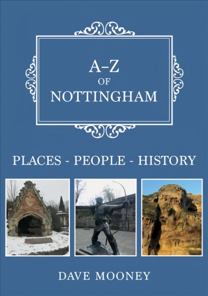 A-Z of Nottingham: Places-People-History цена и информация | Istorinės knygos | pigu.lt