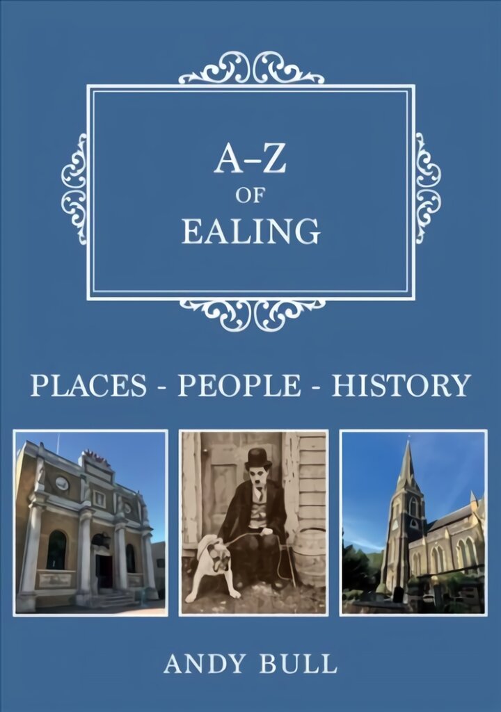 A-Z of Ealing: Places-People-History kaina ir informacija | Istorinės knygos | pigu.lt