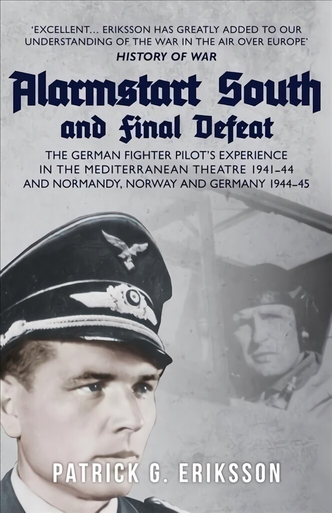 Alarmstart South and Final Defeat: The German Fighter Pilot's Experience in the Mediterranean Theatre 1941-44 and Normandy, Norway and Germany 1944-45 kaina ir informacija | Biografijos, autobiografijos, memuarai | pigu.lt