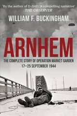 Arnhem: The Complete Story of Operation Market Garden 17-25 September 1944 kaina ir informacija | Istorinės knygos | pigu.lt