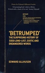 Betrumped: The Surprising History of 3000 Long-Lost, Exotic and Endangered Words цена и информация | Пособия по изучению иностранных языков | pigu.lt