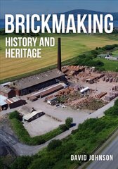 Brickmaking: History and Heritage цена и информация | Книги об архитектуре | pigu.lt
