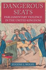 Dangerous Seats: Parliamentary Violence in the United Kingdom kaina ir informacija | Istorinės knygos | pigu.lt