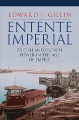 Entente Imperial: British and French Power in the Age of Empire цена и информация | Исторические книги | pigu.lt