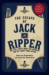 Escape of Jack the Ripper: The Full Truth About the Cover-up and His Flight from Justice kaina ir informacija | Biografijos, autobiografijos, memuarai | pigu.lt