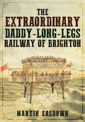 Extraordinary Daddy-Long-Legs Railway of Brighton kaina ir informacija | Kelionių vadovai, aprašymai | pigu.lt