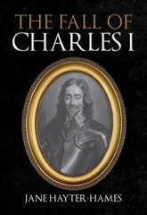 Fall of Charles I kaina ir informacija | Istorinės knygos | pigu.lt