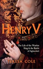Henry V: The Life of the Warrior King & the Battle of Agincourt kaina ir informacija | Istorinės knygos | pigu.lt