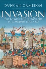 Invasion: The Forgotten French Bid to Conquer England kaina ir informacija | Istorinės knygos | pigu.lt