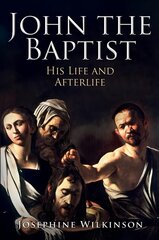 John the Baptist: His Life and Afterlife цена и информация | Биографии, автобиографии, мемуары | pigu.lt