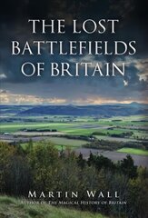 Lost Battlefields of Britain kaina ir informacija | Istorinės knygos | pigu.lt