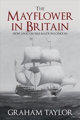 Mayflower in Britain: How an icon was made in London цена и информация | Исторические книги | pigu.lt