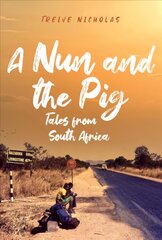 Nun and the Pig: Tales from South Africa kaina ir informacija | Biografijos, autobiografijos, memuarai | pigu.lt