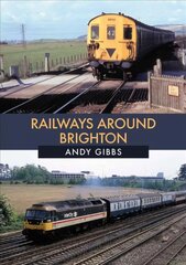 Railways Around Brighton in the 1970s and 1980s kaina ir informacija | Kelionių vadovai, aprašymai | pigu.lt