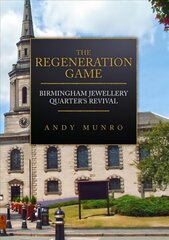 Regeneration Game: Birmingham Jewellery Quarter's Revival цена и информация | Книги об искусстве | pigu.lt