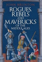 Rogues, Rebels and Mavericks of the Middle Ages kaina ir informacija | Istorinės knygos | pigu.lt