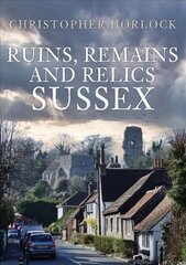 Ruins, Remains and Relics: Sussex цена и информация | Книги об архитектуре | pigu.lt