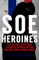 SOE Heroines: The Special Operations Executive's French Section and Free French Women Agents цена и информация | Биографии, автобиографии, мемуары | pigu.lt