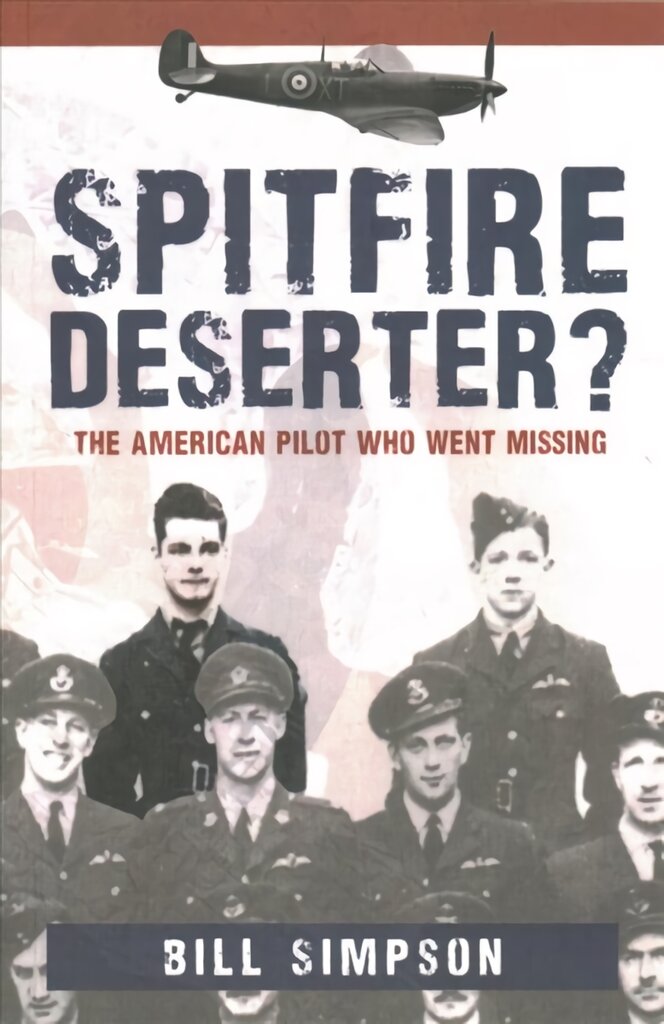 Spitfire Deserter?: The American Pilot Who Went Missing kaina ir informacija | Biografijos, autobiografijos, memuarai | pigu.lt