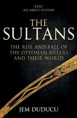 Sultans: The Rise and Fall of the Ottoman Rulers and Their World kaina ir informacija | Istorinės knygos | pigu.lt