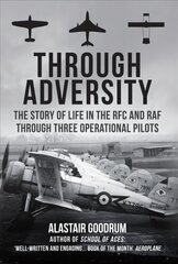 Through Adversity: The Story of Life in the RFC and RAF Through Three Operational Pilots kaina ir informacija | Istorinės knygos | pigu.lt