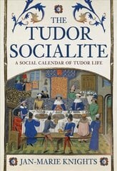 Tudor Socialite: A Social Calendar of Tudor Life kaina ir informacija | Istorinės knygos | pigu.lt