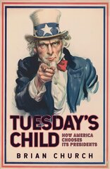 Tuesday's Child: How America Chooses its Presidents kaina ir informacija | Socialinių mokslų knygos | pigu.lt