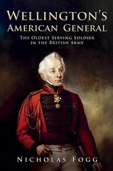Wellington's American General: The Oldest Serving Soldier in the British Army kaina ir informacija | Istorinės knygos | pigu.lt