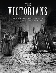 Victorians: From Empire and Industry to Poverty and Famine kaina ir informacija | Istorinės knygos | pigu.lt