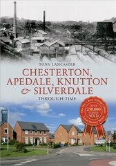 Chesterton, Apedale, Knutton & Silverdale Through Time цена и информация | Книги о питании и здоровом образе жизни | pigu.lt