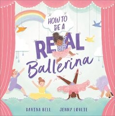How to be a Real Ballerina kaina ir informacija | Knygos mažiesiems | pigu.lt