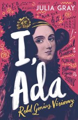 I, Ada: Ada Lovelace: Rebel. Genius. Visionary цена и информация | Книги для подростков и молодежи | pigu.lt