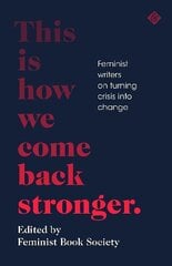 This Is How We Come Back Stronger: Feminist Writers On Turning Crisis Into Change kaina ir informacija | Fantastinės, mistinės knygos | pigu.lt