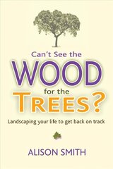 Can't See the Wood for the Trees?: Landscaping Your Life to Get Back on Track цена и информация | Самоучители | pigu.lt