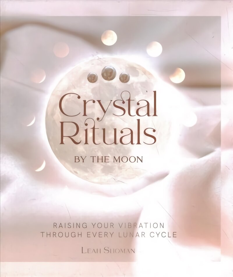 Crystal Rituals by the Moon: Raising your vibration through every cycle kaina ir informacija | Saviugdos knygos | pigu.lt