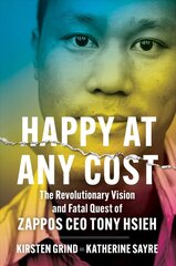 Happy at Any Cost: The Revolutionary Vision and Fatal Quest of Zappos CEO Tony Hsieh kaina ir informacija | Biografijos, autobiografijos, memuarai | pigu.lt