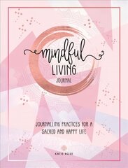 Mindful Living Journal: Journalling Practices for a sacred and happy life kaina ir informacija | Biografijos, autobiografijos, memuarai | pigu.lt