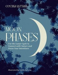 Moon Phases: Use the Lunar Cycle to Connect with Nature and Focus Your Intentions kaina ir informacija | Saviugdos knygos | pigu.lt