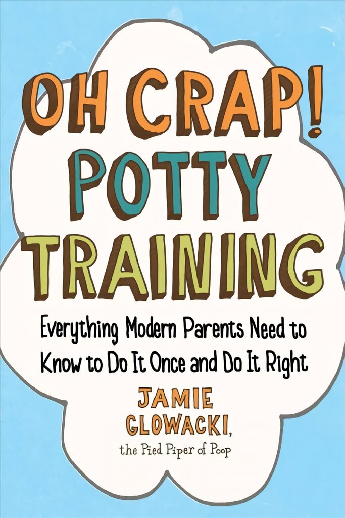 Oh Crap! Potty Training: Everything Modern Parents Need to Know to Do It Once and Do It Right kaina ir informacija | Saviugdos knygos | pigu.lt