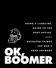 OK, Boomer: Using a Landline, Going to the Post Office, and Other Outdated Things You   Don't Need Anymore цена и информация | Фантастика, фэнтези | pigu.lt
