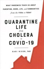 Quarantine Life from Cholera to COVID-19: What Pandemics Teach Us About Parenting, Work, Life, and Communities from the 1700s to Today kaina ir informacija | Socialinių mokslų knygos | pigu.lt