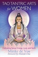 Tao Tantric Arts for Women: Cultivating Sexual Energy, Love, and Spirit kaina ir informacija | Dvasinės knygos | pigu.lt