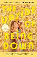 Upside of Being Down: How Mental Health Struggles Led to My Greatest Successes in Work and Life kaina ir informacija | Biografijos, autobiografijos, memuarai | pigu.lt