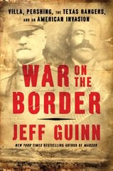 War on the Border: Villa, Pershing, the Texas Rangers, and an American Invasion kaina ir informacija | Istorinės knygos | pigu.lt