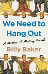 We Need to Hang Out: A Memoir of Making Friends kaina ir informacija | Socialinių mokslų knygos | pigu.lt