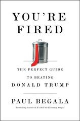 You're Fired: The Perfect Guide to Beating Donald Trump цена и информация | Книги по социальным наукам | pigu.lt